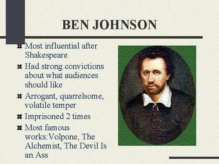 BEN JOHNSON Most influential after Shakespeare Had strong convictions about what audiences should like