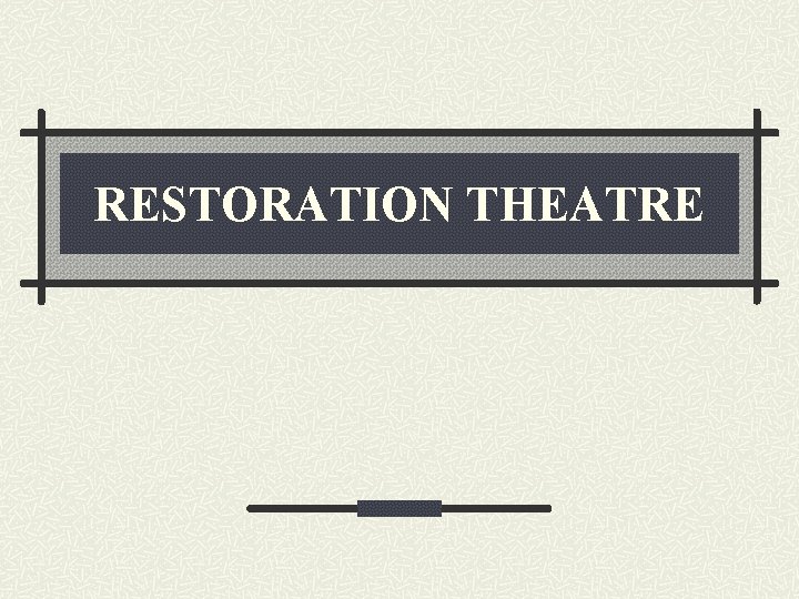 RESTORATION THEATRE 