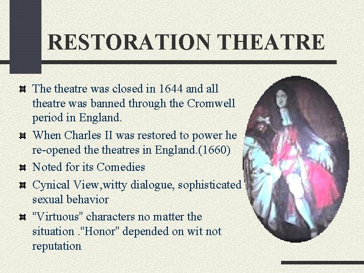 RESTORATION THEATRE The theatre was closed in 1644 and all theatre was banned through