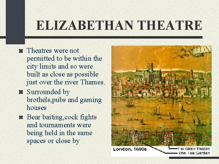 ELIZABETHAN THEATRE Theatres were not permitted to be within the city limits and so