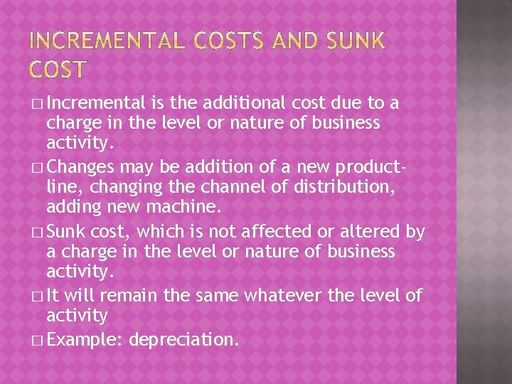� Incremental is the additional cost due to a charge in the level or