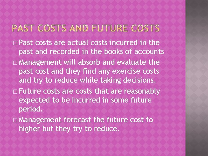 � Past costs are actual costs incurred in the past and recorded in the