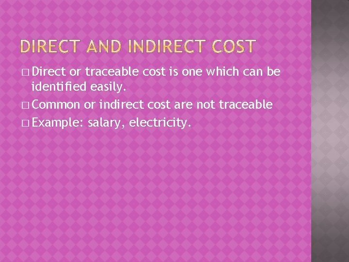 � Direct or traceable cost is one which can be identified easily. � Common