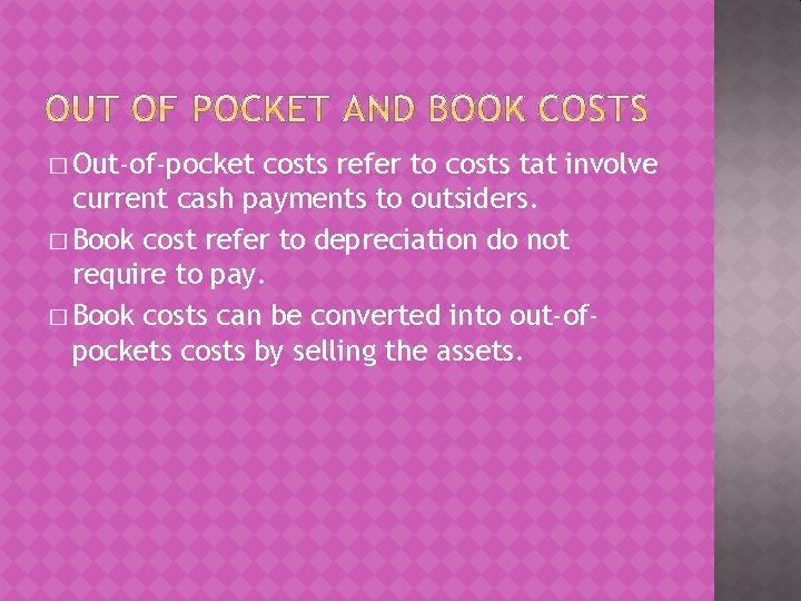 � Out-of-pocket costs refer to costs tat involve current cash payments to outsiders. �