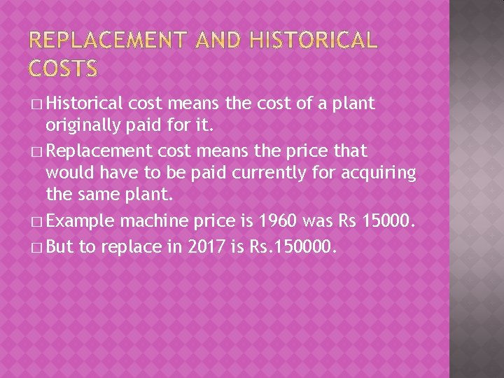 � Historical cost means the cost of a plant originally paid for it. �