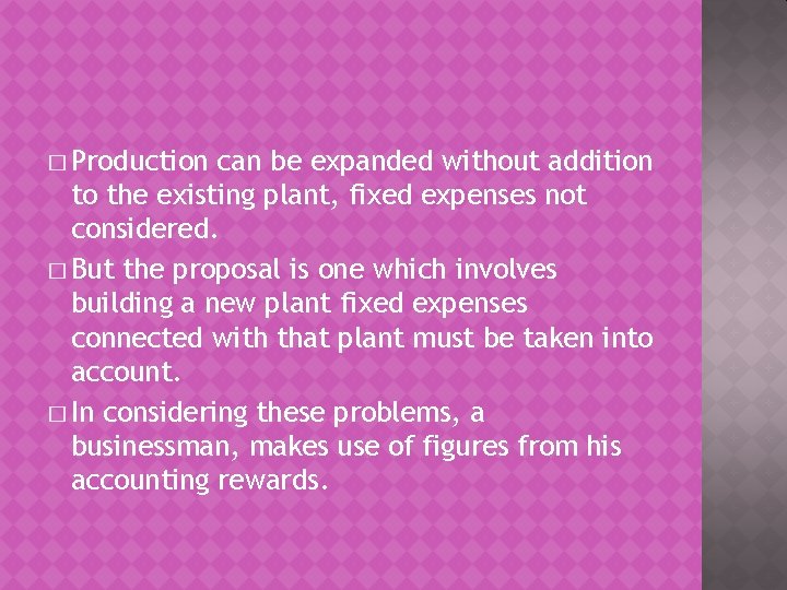 � Production can be expanded without addition to the existing plant, fixed expenses not