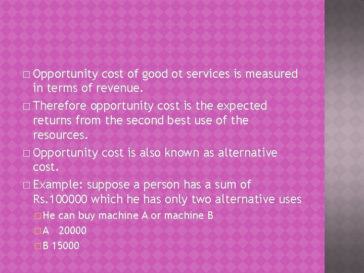 � Opportunity cost of good ot services is measured in terms of revenue. �