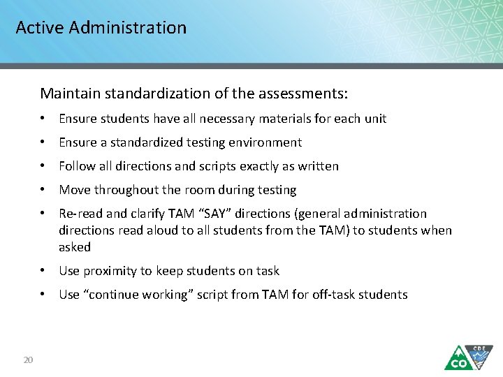 Active Administration Maintain standardization of the assessments: • Ensure students have all necessary materials