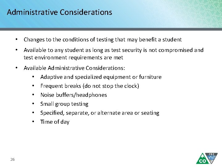 Administrative Considerations • Changes to the conditions of testing that may benefit a student