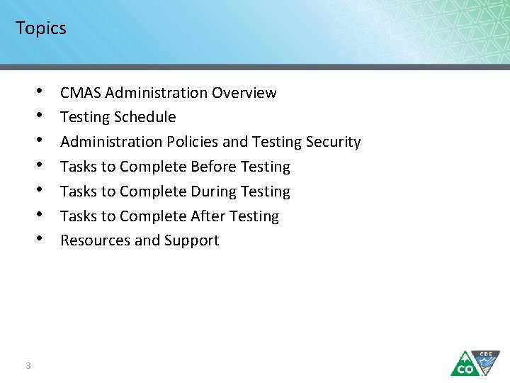 Topics • • 3 CMAS Administration Overview Testing Schedule Administration Policies and Testing Security