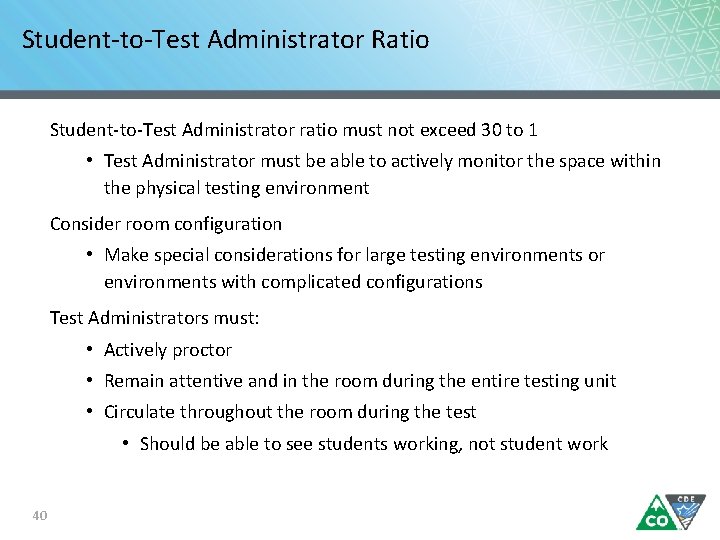 Student-to-Test Administrator Ratio Student-to-Test Administrator ratio must not exceed 30 to 1 • Test