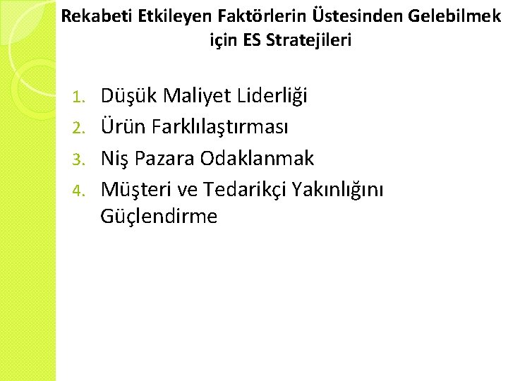 Rekabeti Etkileyen Faktörlerin Üstesinden Gelebilmek için ES Stratejileri Düşük Maliyet Liderliği 2. Ürün Farklılaştırması