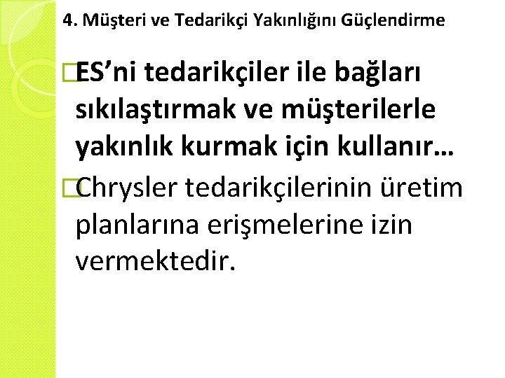 4. Müşteri ve Tedarikçi Yakınlığını Güçlendirme �ES’ni tedarikçiler ile bağları sıkılaştırmak ve müşterilerle yakınlık