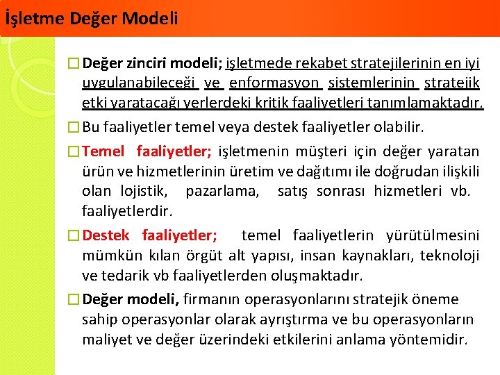 İşletme Değer Modeli � Değer zinciri modeli; işletmede rekabet stratejilerinin en iyi uygulanabileceği ve