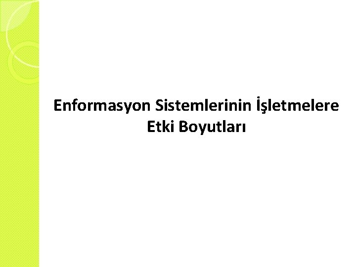 Enformasyon Sistemlerinin İşletmelere Etki Boyutları 