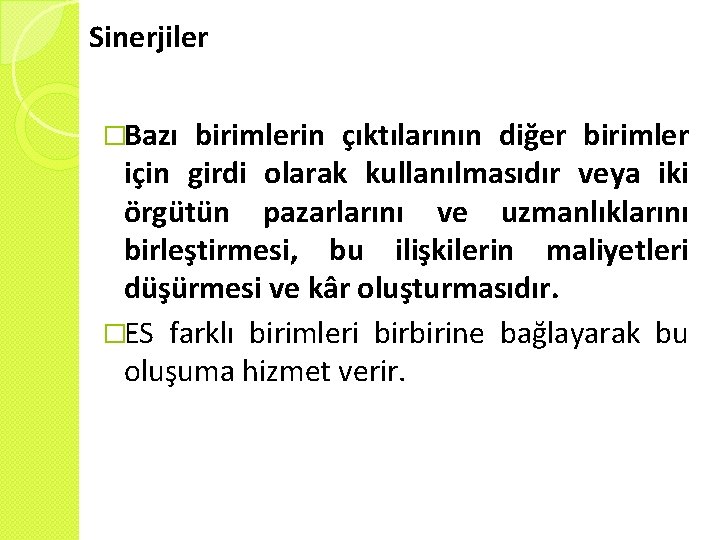 Sinerjiler �Bazı birimlerin çıktılarının diğer birimler için girdi olarak kullanılmasıdır veya iki örgütün pazarlarını