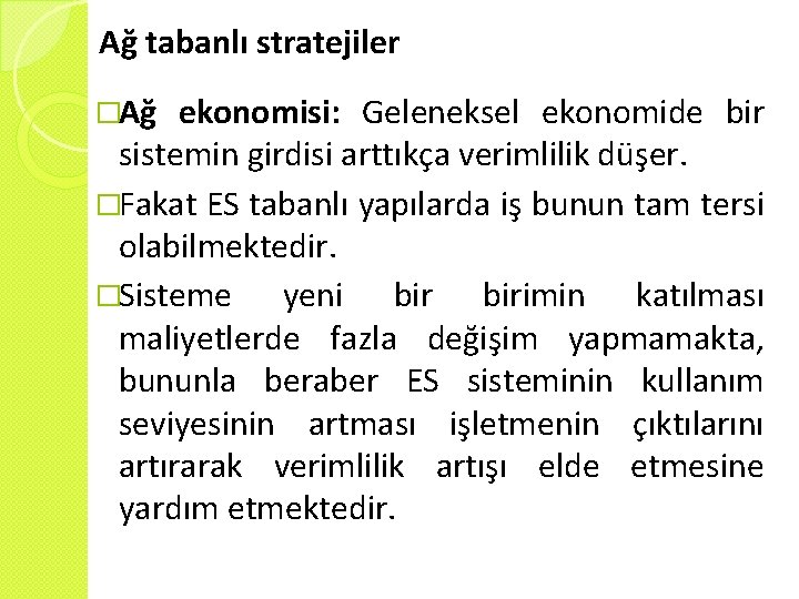 Ağ tabanlı stratejiler �Ağ ekonomisi: Geleneksel ekonomide bir sistemin girdisi arttıkça verimlilik düşer. �Fakat