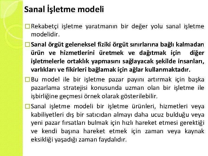 Sanal İşletme modeli � Rekabetçi işletme yaratmanın bir değer yolu sanal işletme modelidir. �