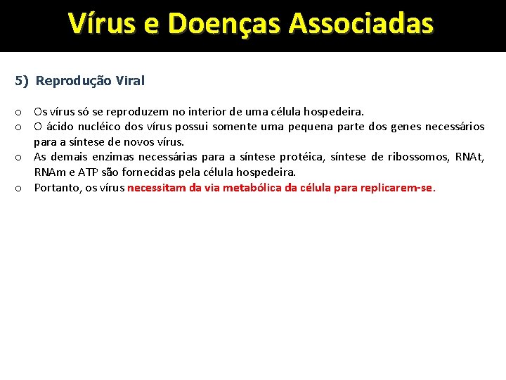 Vírus e Doenças Associadas 5) Reprodução Viral o Os vírus só se reproduzem no