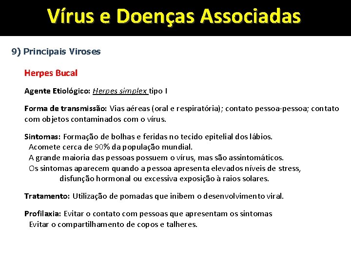 Vírus e Doenças Associadas 9) Principais Viroses Herpes Bucal Agente Etiológico: Herpes simplex tipo