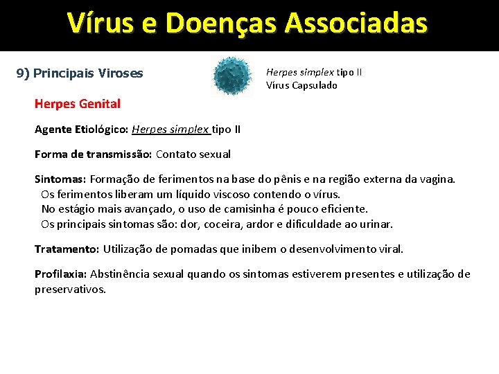 Vírus e Doenças Associadas 9) Principais Viroses Herpes simplex tipo II Vírus Capsulado Herpes