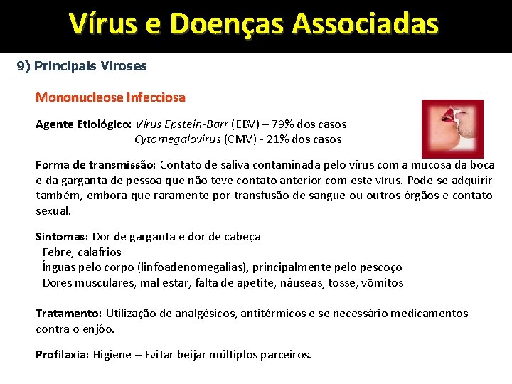 Vírus e Doenças Associadas 9) Principais Viroses Mononucleose Infecciosa Agente Etiológico: Vírus Epstein-Barr (EBV)