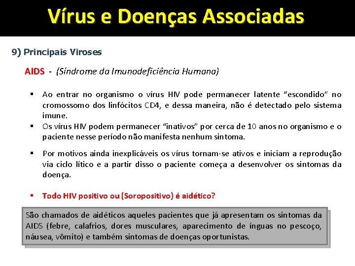 Vírus e Doenças Associadas 9) Principais Viroses AIDS - (Síndrome da Imunodeficiência Humana) Ao