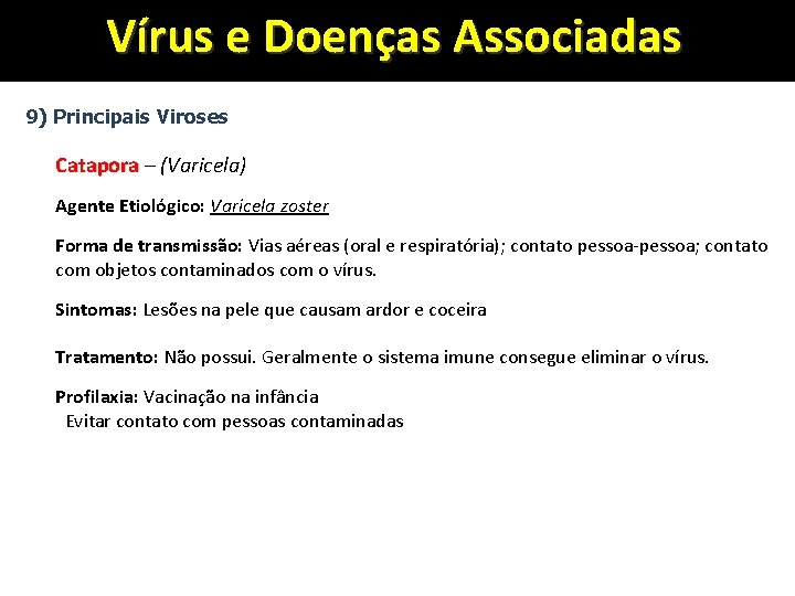 Vírus e Doenças Associadas 9) Principais Viroses Catapora – (Varicela) Agente Etiológico: Varicela zoster