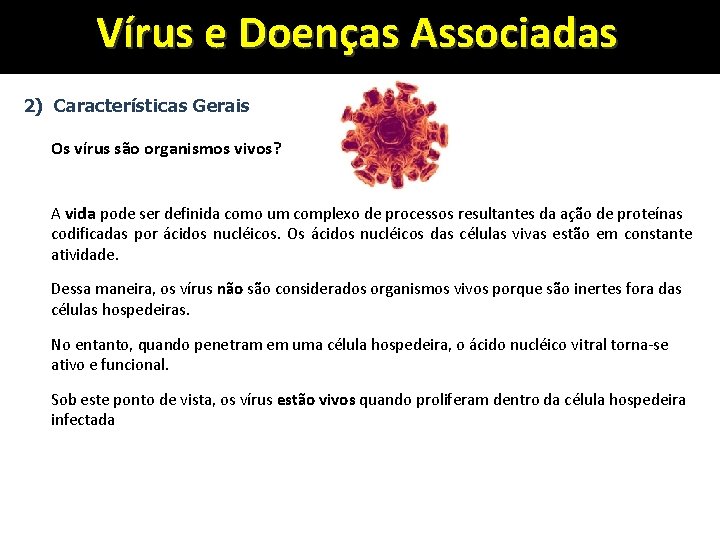 Vírus e Doenças Associadas 2) Características Gerais Os vírus são organismos vivos? A vida