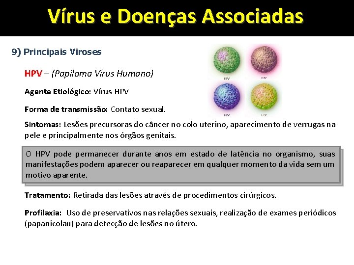 Vírus e Doenças Associadas 9) Principais Viroses HPV – (Papiloma Vírus Humano) Agente Etiológico: