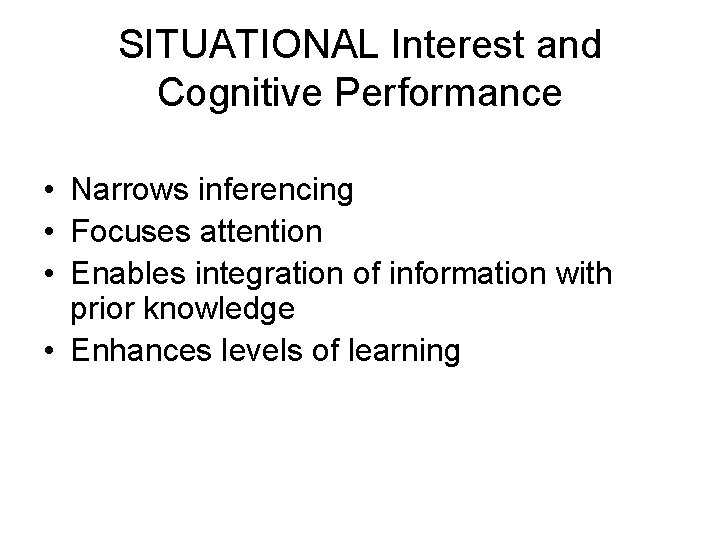 SITUATIONAL Interest and Cognitive Performance • Narrows inferencing • Focuses attention • Enables integration