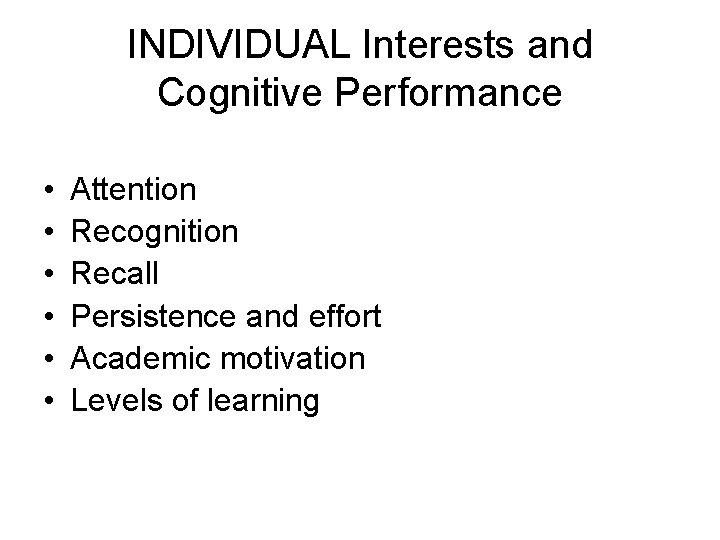 INDIVIDUAL Interests and Cognitive Performance • • • Attention Recognition Recall Persistence and effort