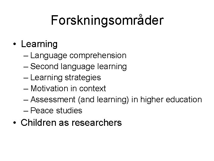 Forskningsområder • Learning – Language comprehension – Second language learning – Learning strategies –