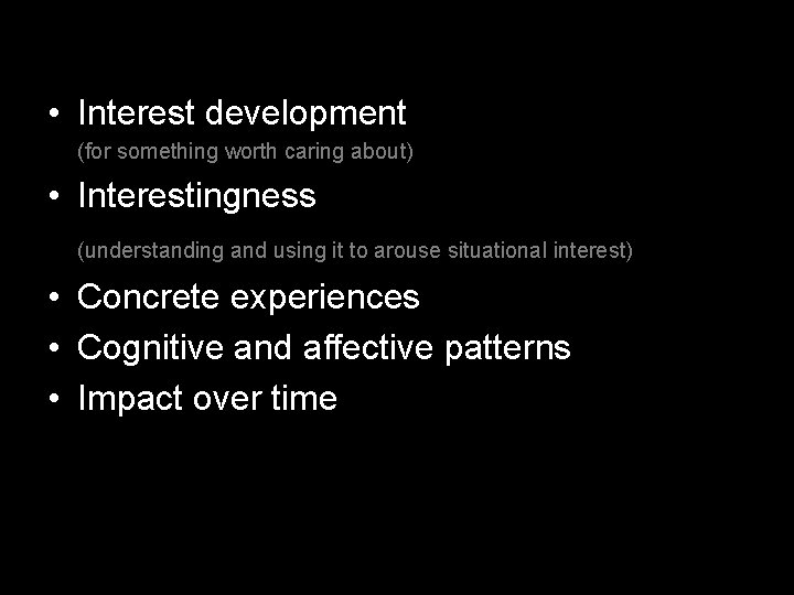  • Interest development (for something worth caring about) • Interestingness (understanding and using