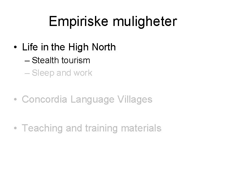 Empiriske muligheter • Life in the High North – Stealth tourism – Sleep and