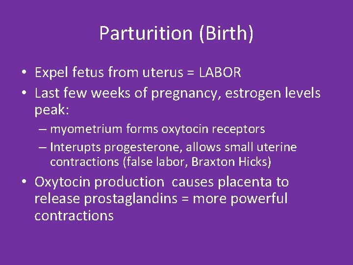 Parturition (Birth) • Expel fetus from uterus = LABOR • Last few weeks of