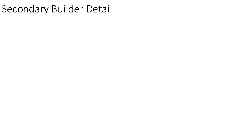 Secondary Builder Detail 