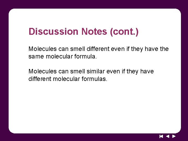 Discussion Notes (cont. ) Molecules can smell different even if they have the same