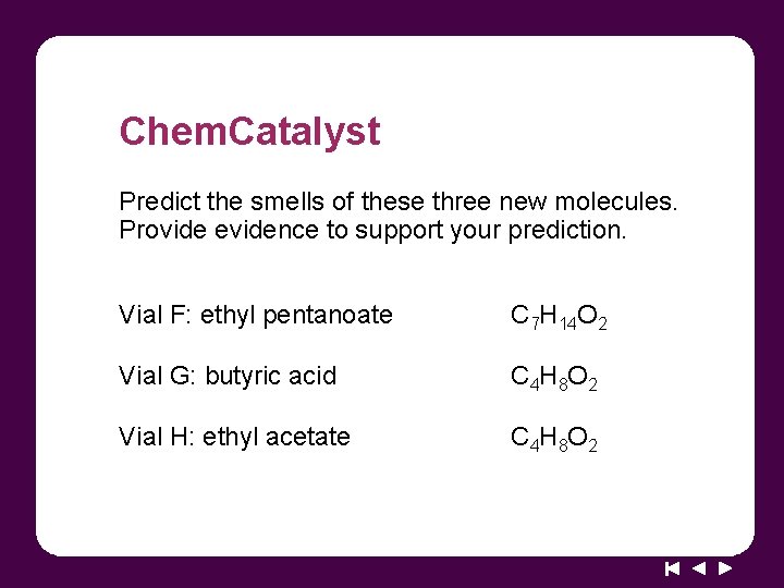 Chem. Catalyst Predict the smells of these three new molecules. Provide evidence to support