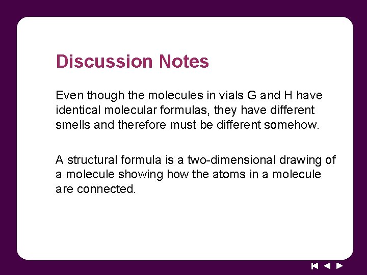 Discussion Notes Even though the molecules in vials G and H have identical molecular