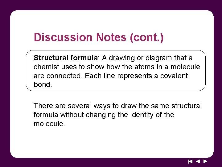Discussion Notes (cont. ) Structural formula: A drawing or diagram that a chemist uses