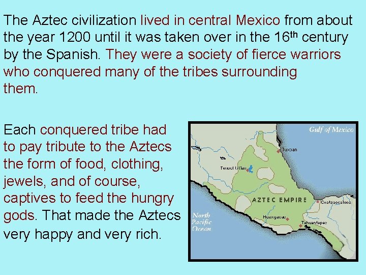 The Aztec civilization lived in central Mexico from about the year 1200 until it