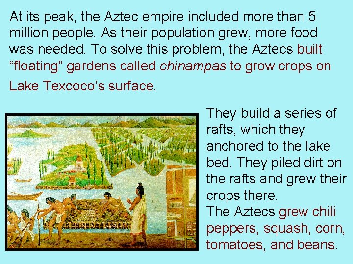 At its peak, the Aztec empire included more than 5 million people. As their