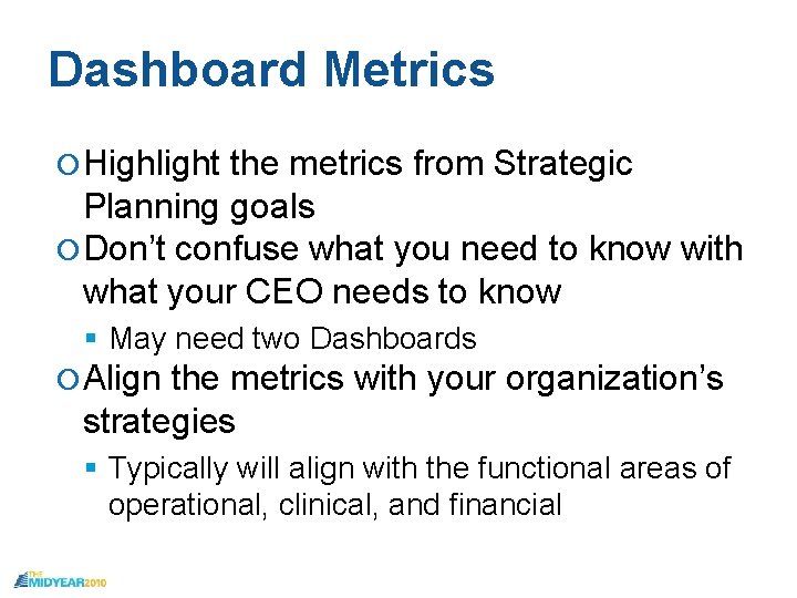 Dashboard Metrics Highlight the metrics from Strategic Planning goals Don’t confuse what you need