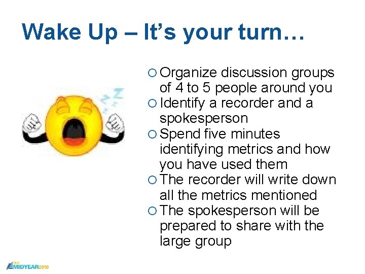 Wake Up – It’s your turn… Organize discussion groups of 4 to 5 people