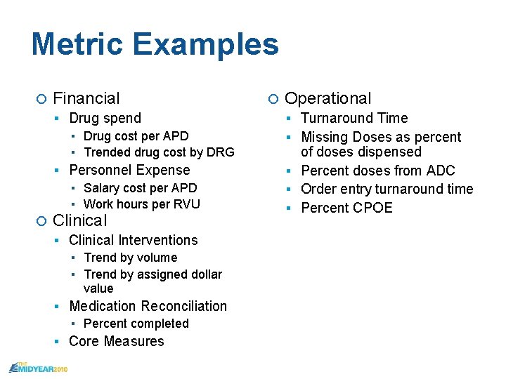 Metric Examples Financial Drug spend ▪ Drug cost per APD ▪ Trended drug cost