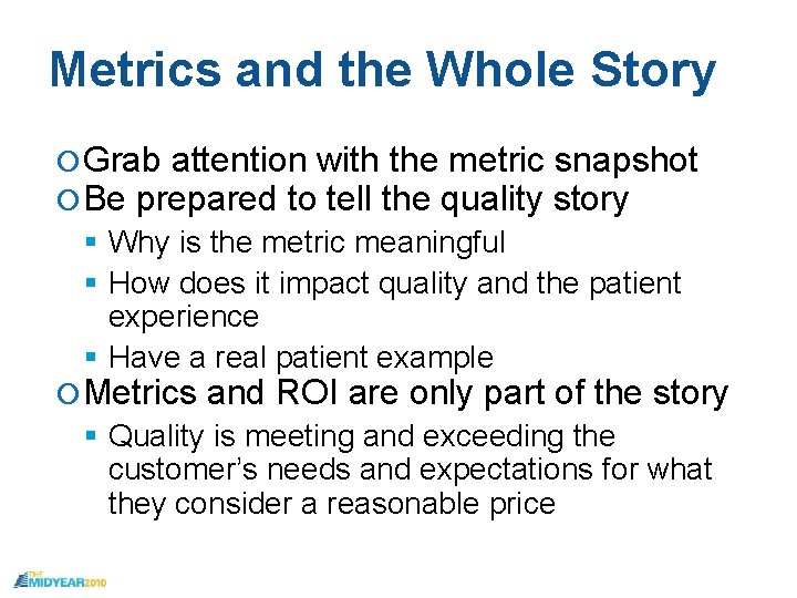 Metrics and the Whole Story Grab attention with the metric snapshot Be prepared to