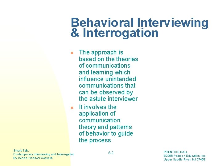 Behavioral Interviewing & Interrogation n n Smart Talk: Contemporary Interviewing and Interrogation By Denise