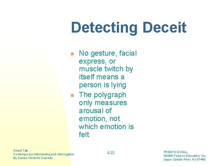 Detecting Deceit n n Smart Talk: Contemporary Interviewing and Interrogation By Denise Kindschi Gosselin