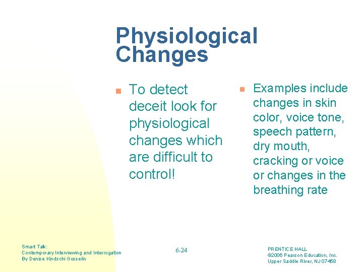 Physiological Changes n Smart Talk: Contemporary Interviewing and Interrogation By Denise Kindschi Gosselin To